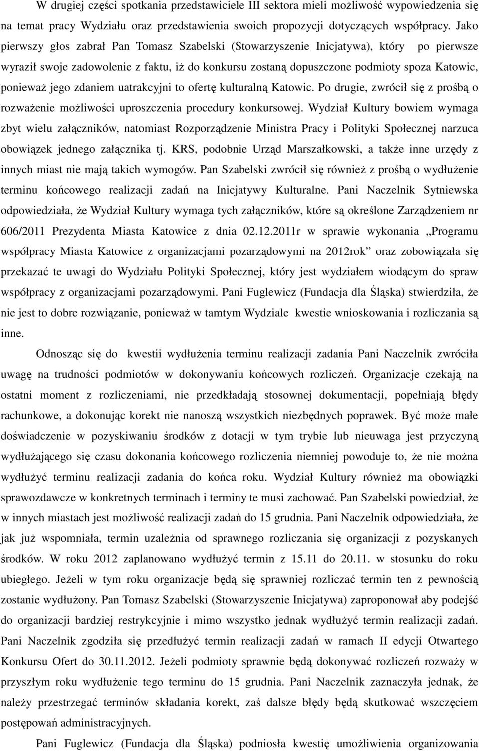 jego zdaniem uatrakcyjni to ofertę kulturalną Katowic. Po drugie, zwrócił się z prośbą o rozważenie możliwości uproszczenia procedury konkursowej.
