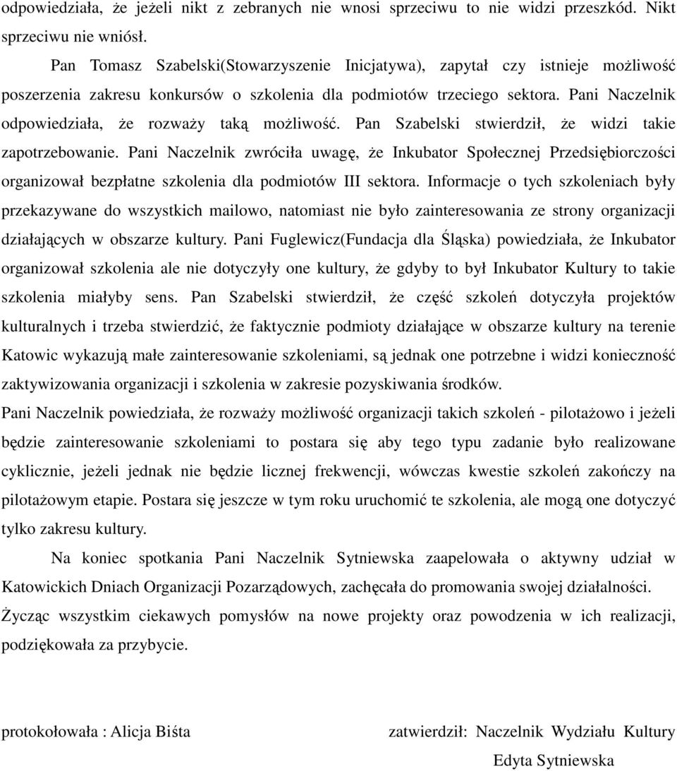 Pani Naczelnik odpowiedziała, że rozważy taką możliwość. Pan Szabelski stwierdził, że widzi takie zapotrzebowanie.