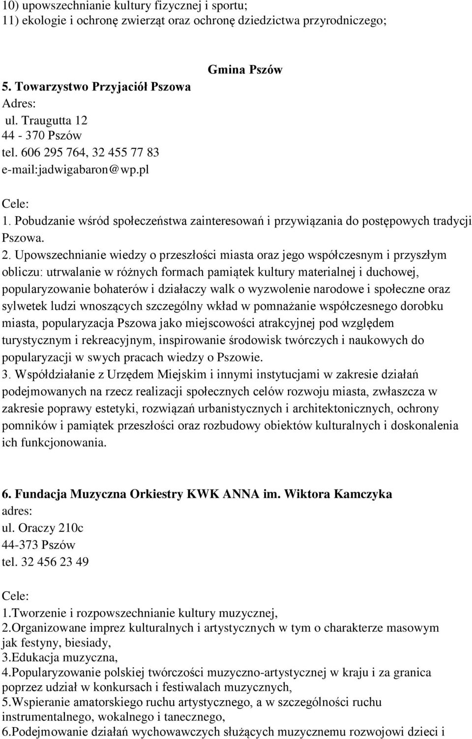 5 764, 32 455 77 83 e-mail:jadwigabaron@wp.pl Gmina Pszów 1. Pobudzanie wśród społeczeństwa zainteresowań i przywiązania do postępowych tradycji Pszowa. 2.