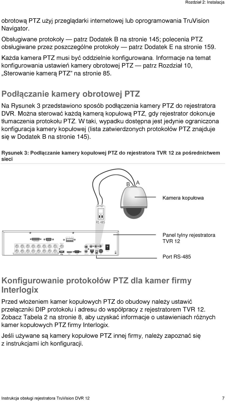 Informacje na temat konfigurowania ustawień kamery obrotowej PTZ patrz Rozdział 10, Sterowanie kamerą PTZ na stronie 85.