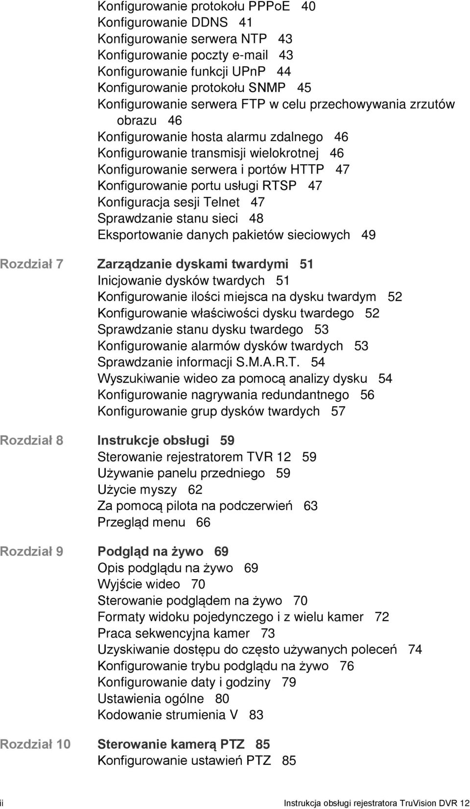usługi RTSP 47 Konfiguracja sesji Telnet 47 Sprawdzanie stanu sieci 48 Eksportowanie danych pakietów sieciowych 49 Rozdział 7 Zarządzanie dyskami twardymi 51 Inicjowanie dysków twardych 51