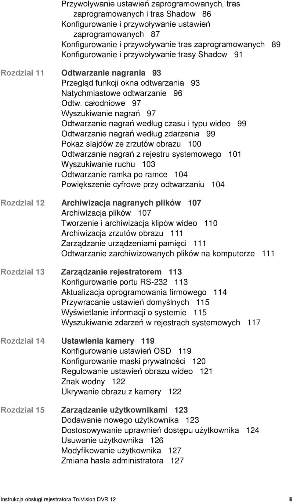 całodniowe 97 Wyszukiwanie nagrań 97 Odtwarzanie nagrań według czasu i typu wideo 99 Odtwarzanie nagrań według zdarzenia 99 Pokaz slajdów ze zrzutów obrazu 100 Odtwarzanie nagrań z rejestru