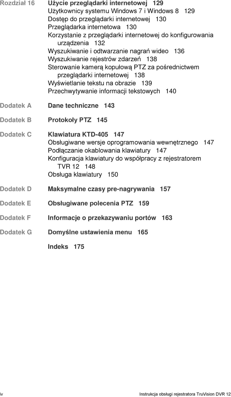 138 Wyświetlanie tekstu na obrazie 139 Przechwytywanie informacji tekstowych 140 Dodatek A Dane techniczne 143 Dodatek B Protokoły PTZ 145 Dodatek C Klawiatura KTD-405 147 Obsługiwane wersje