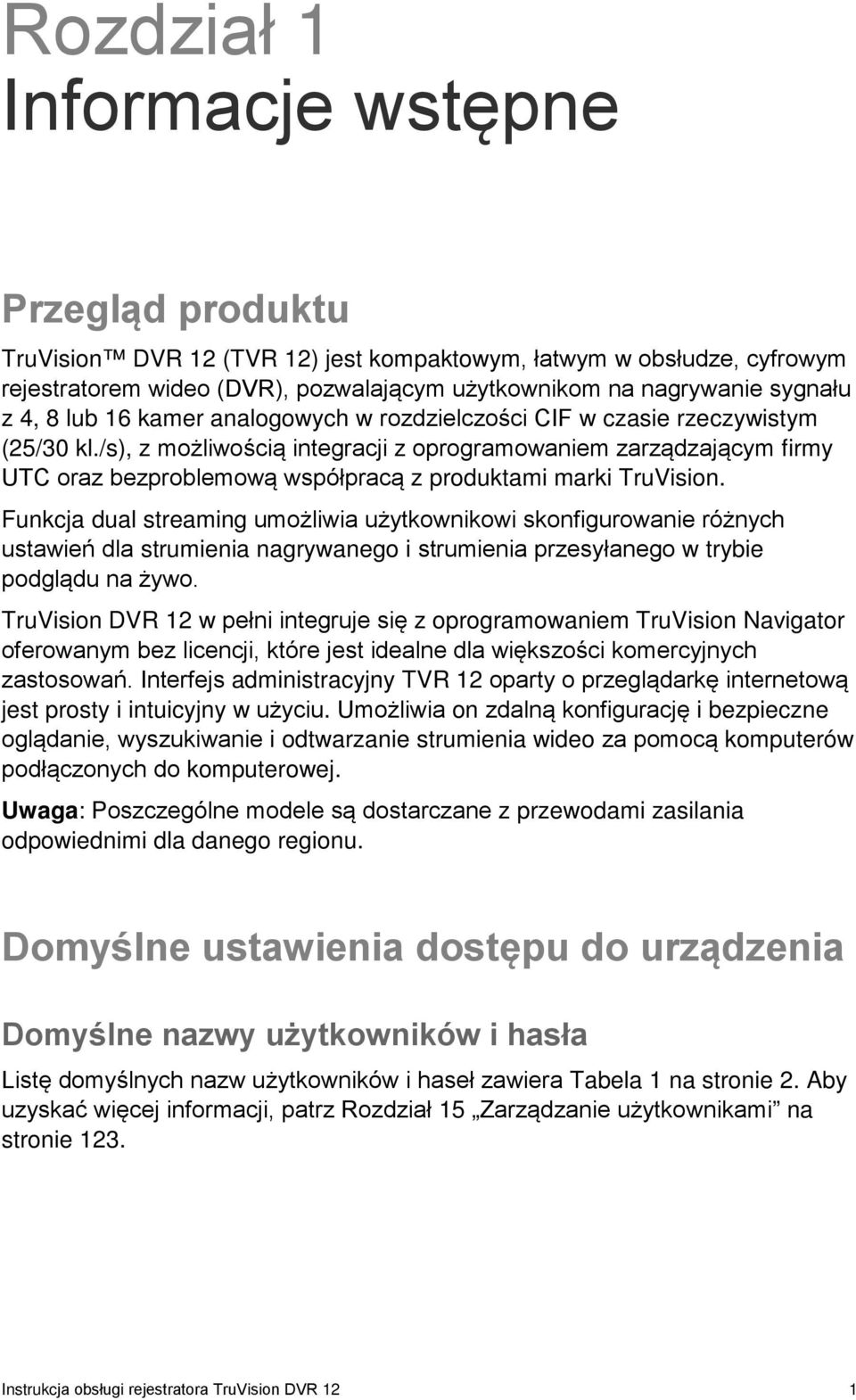 /s), z możliwością integracji z oprogramowaniem zarządzającym firmy UTC oraz bezproblemową współpracą z produktami marki TruVision.
