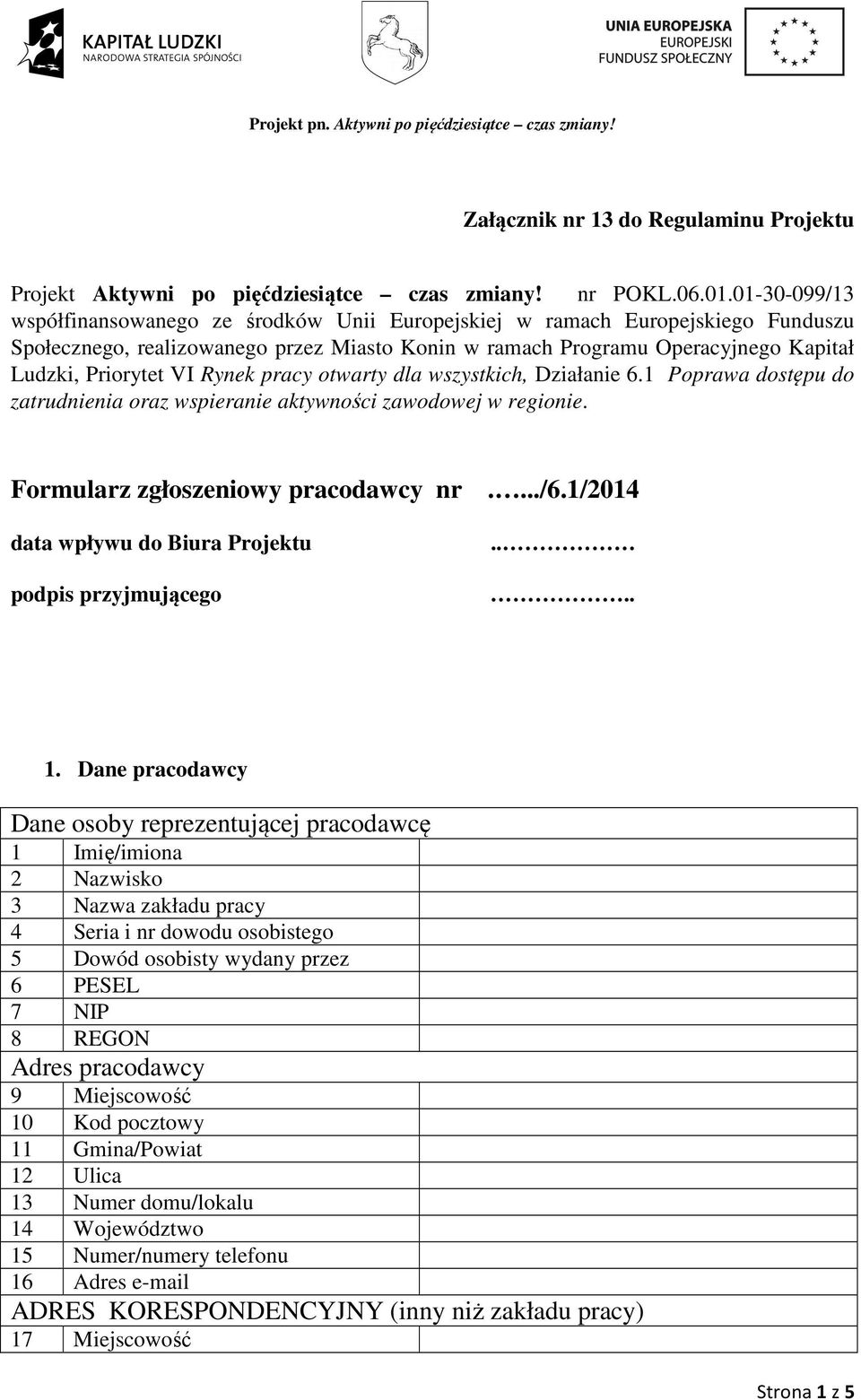 Rynek pracy otwarty dla wszystkich, Działanie 6.1 Poprawa dostępu do zatrudnienia oraz wspieranie aktywności zawodowej w regionie. Formularz zgłoszeniowy pracodawcy nr..../6.