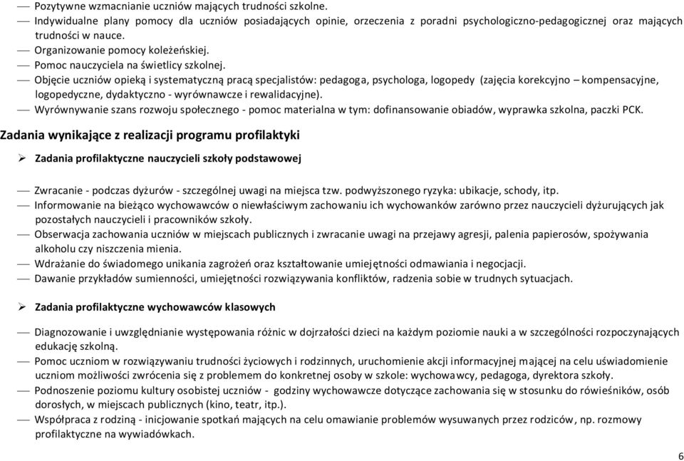 Objęcie uczniów opieką i systematyczną pracą specjalistów: pedagoga, psychologa, logopedy (zajęcia korekcyjno kompensacyjne, logopedyczne, dydaktyczno - wyrównawcze i rewalidacyjne).