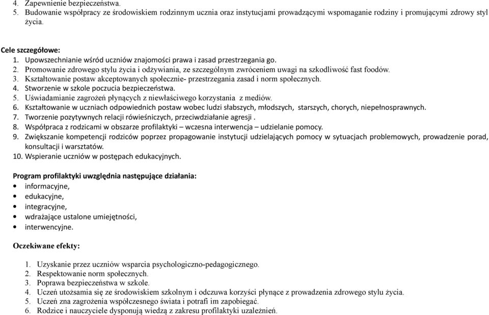 Kształtowanie postaw akceptowanych społecznie- przestrzegania zasad i norm społecznych. 4. Stworzenie w szkole poczucia bezpieczeństwa. 5.