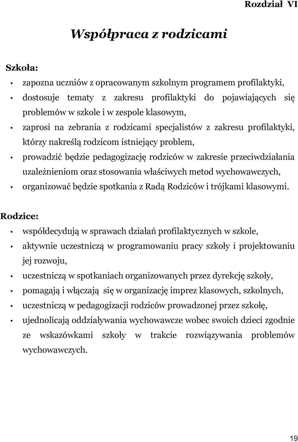 uzależnieniom oraz stosowania właściwych metod wychowawczych, organizować będzie spotkania z Radą Rodziców i trójkami klasowymi.