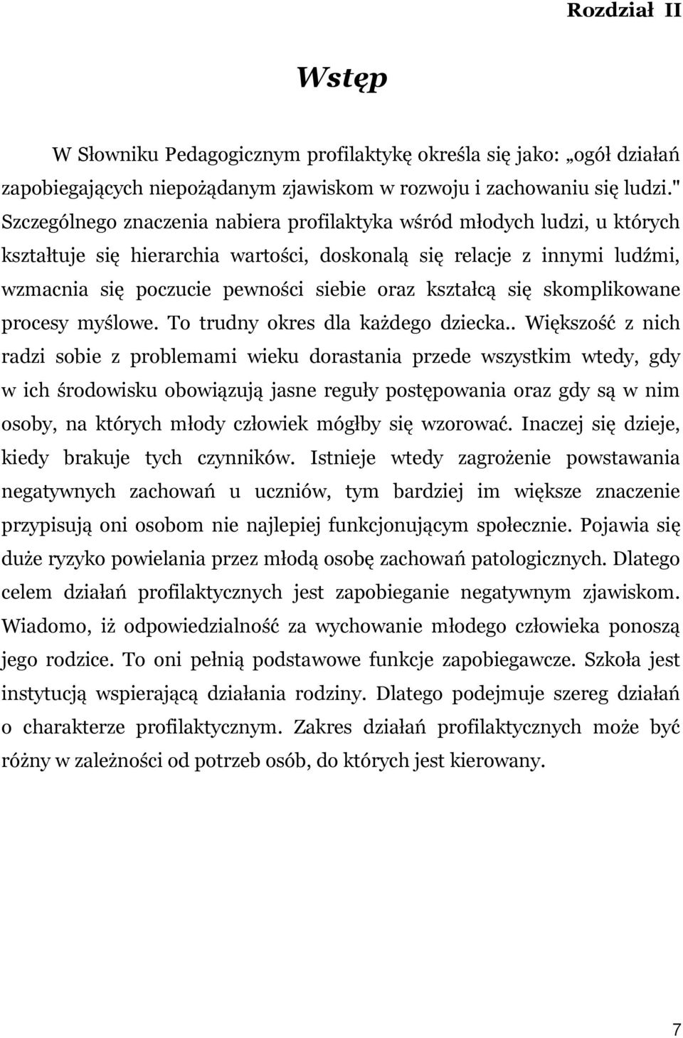 kształcą się skomplikowane procesy myślowe. To trudny okres dla każdego dziecka.