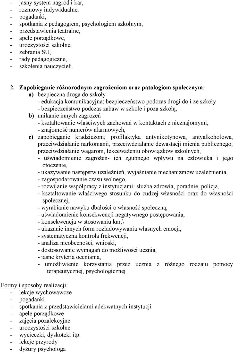 Zapobieganie różnorodnym zagrożeniom oraz patologiom społecznym: a) bezpieczna droga do szkoły - edukacja komunikacyjna: bezpieczeństwo podczas drogi do i ze szkoły - bezpieczeństwo podczas zabaw w