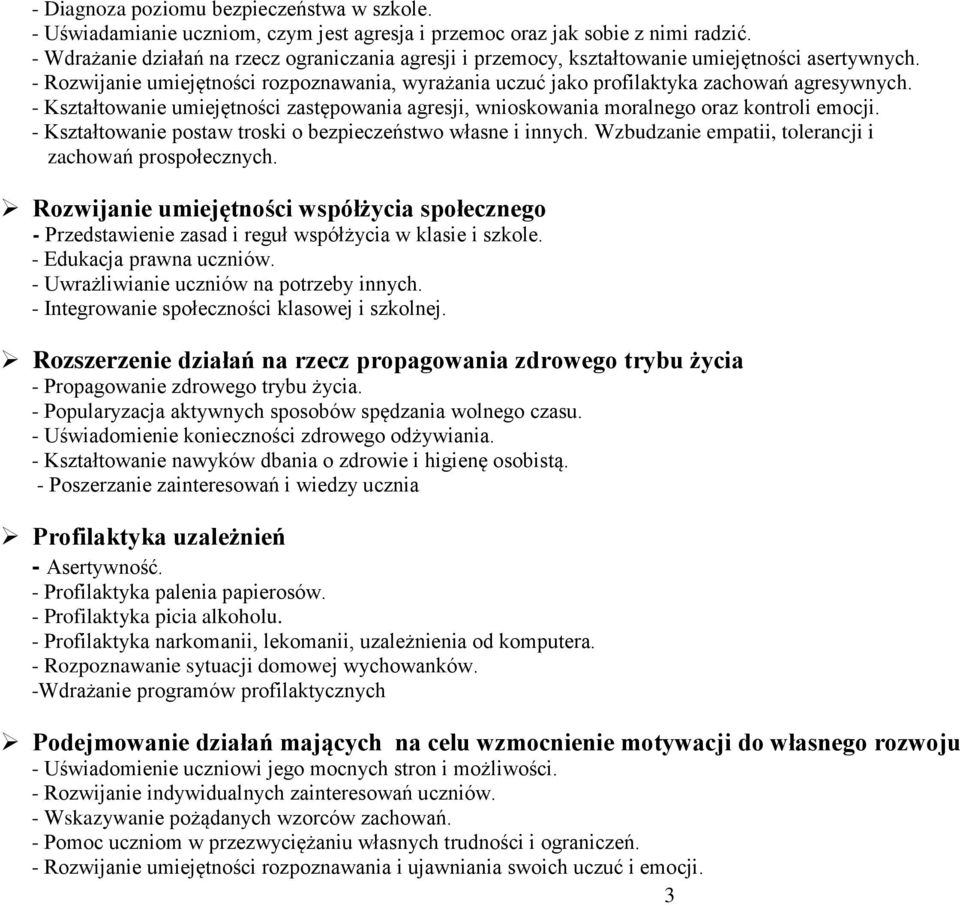 - Kształtowanie umiejętności zastępowania agresji, wnioskowania moralnego oraz kontroli emocji. - Kształtowanie postaw troski o bezpieczeństwo własne i innych.