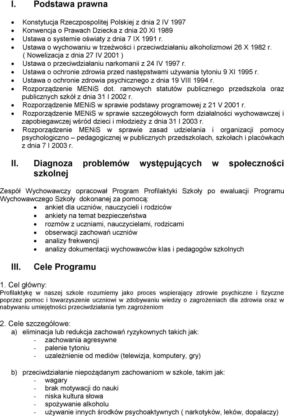 Ustawa o ochronie zdrowia przed następstwami używania tytoniu 9 XI 1995 r. Ustawa o ochronie zdrowia psychicznego z dnia 19 VIII 1994 r. Rozporządzenie MENiS dot.