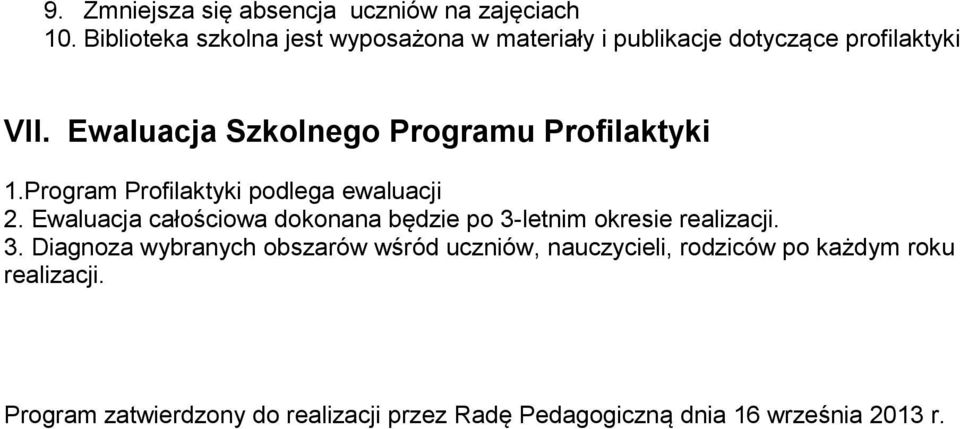 Ewaluacja Szkolnego Programu Profilaktyki 1.Program Profilaktyki podlega ewaluacji 2.