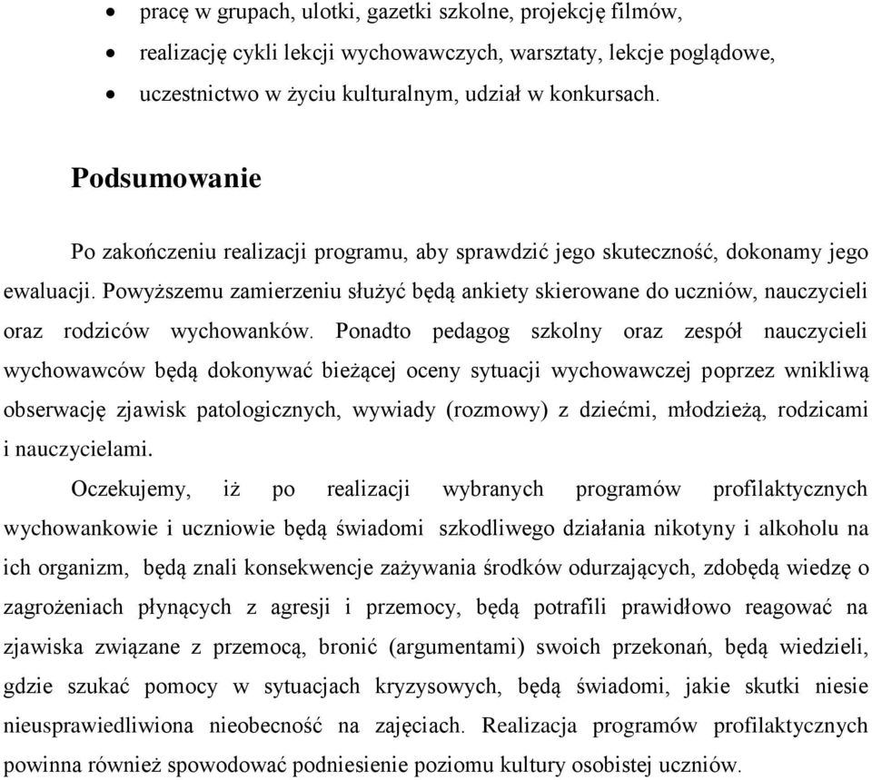 Powyższemu zamierzeniu służyć będą ankiety skierowane do uczniów, nauczycieli oraz rodziców wychowanków.