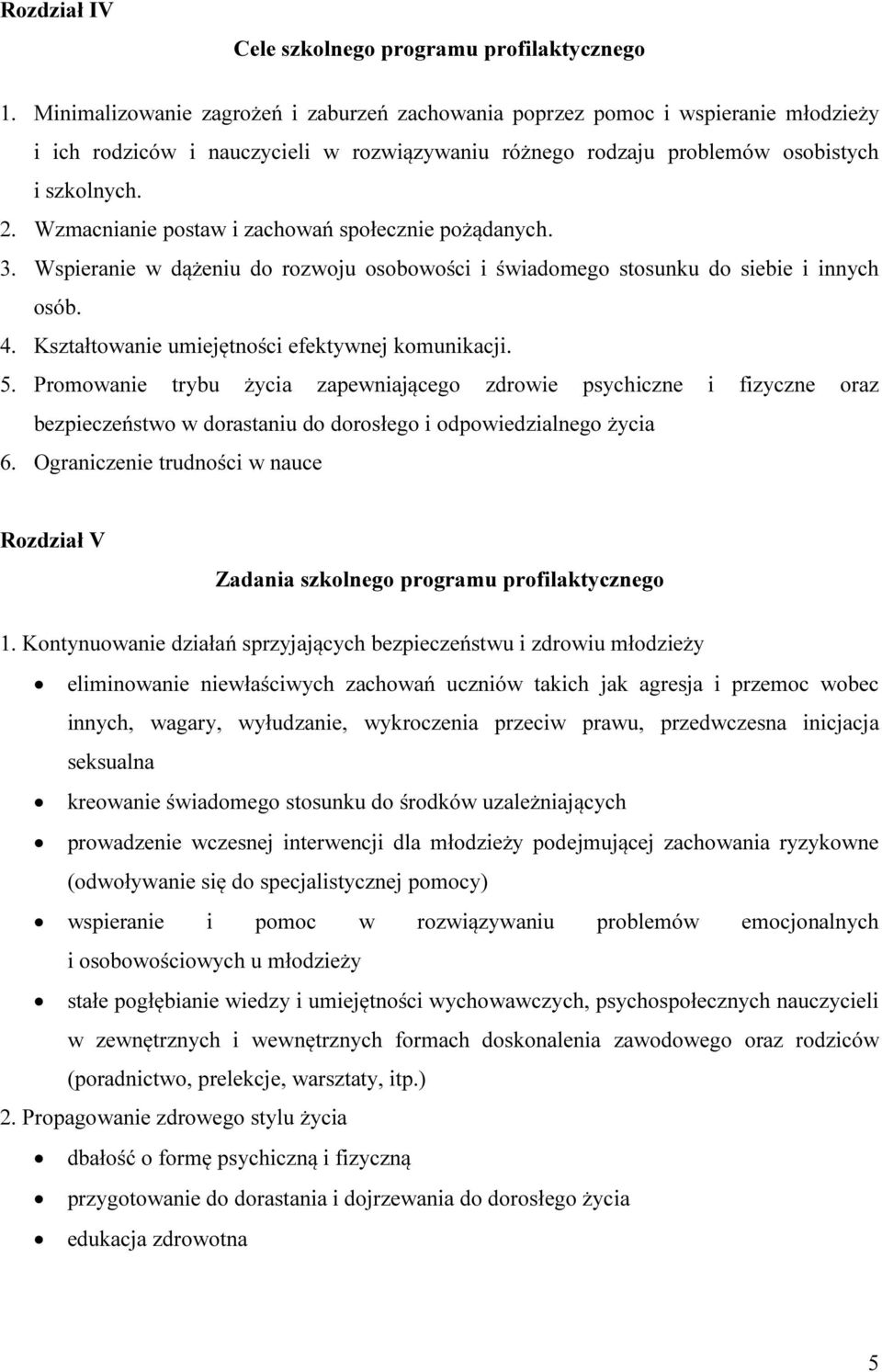 Wzmacnianie postaw i zachowań społecznie pożądanych. 3. Wspieranie w dążeniu do rozwoju osobowości i świadomego stosunku do siebie i innych osób. 4. Kształtowanie umiejętności efektywnej komunikacji.