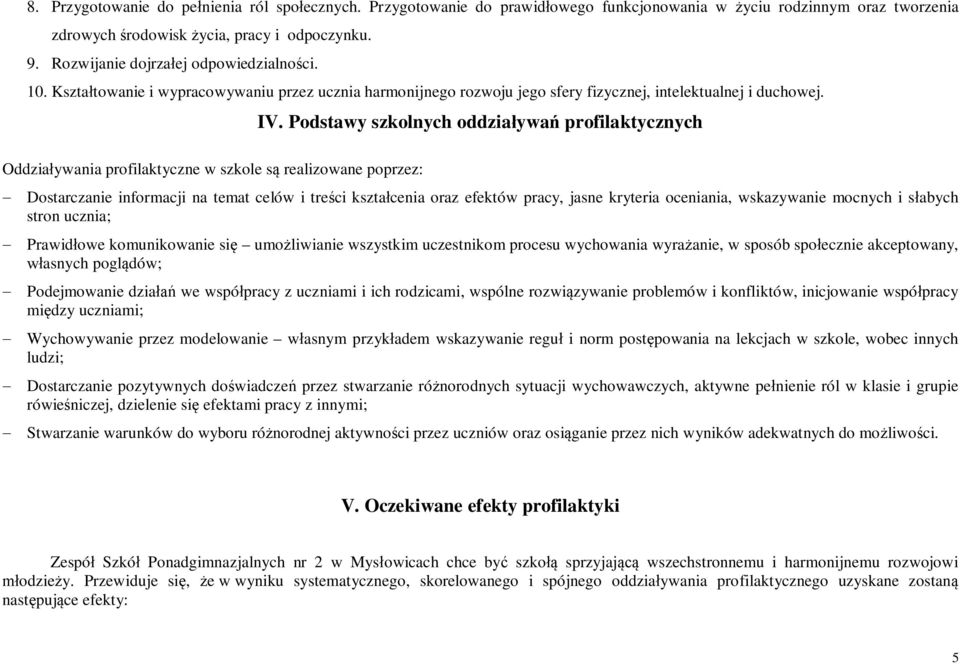 Oddziaływania profilaktyczne w szkole są realizowane poprzez: IV.