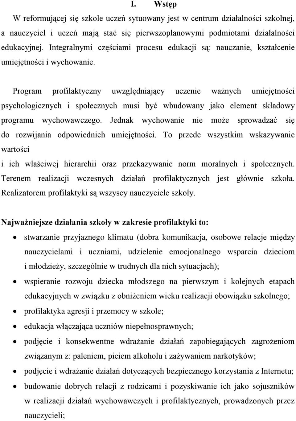 Program profilaktyczny uwzględniający uczenie ważnych umiejętności psychologicznych i społecznych musi być wbudowany jako element składowy programu wychowawczego.