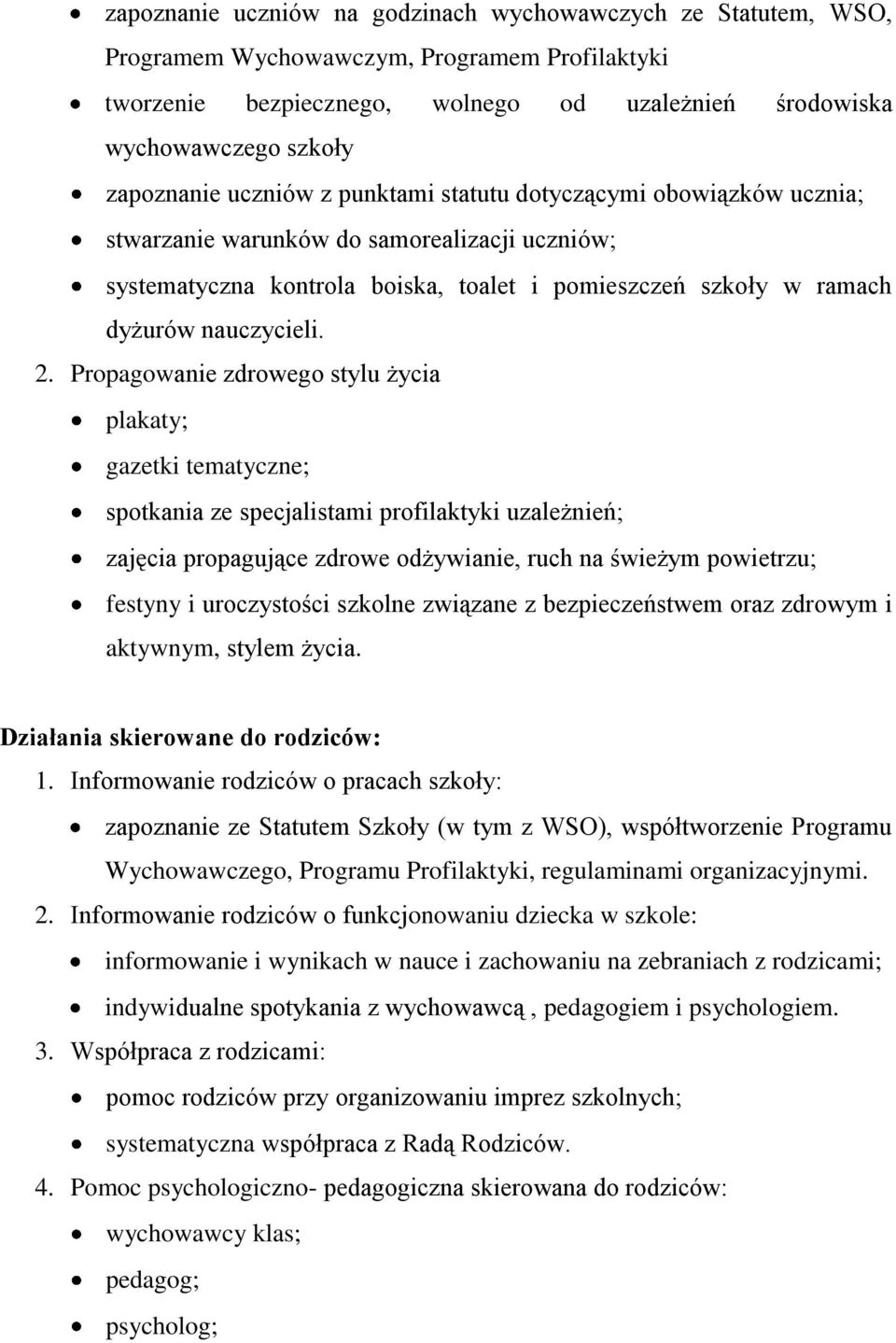 Propagowanie zdrowego stylu życia plakaty; gazetki tematyczne; spotkania ze specjalistami profilaktyki uzależnień; zajęcia propagujące zdrowe odżywianie, ruch na świeżym powietrzu; festyny i