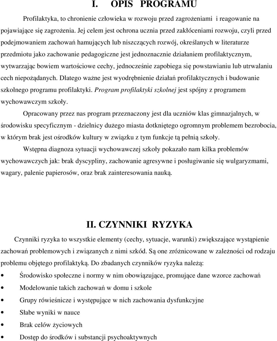 jednoznacznie działaniem profilaktycznym, wytwarzając bowiem wartościowe cechy, jednocześnie zapobiega się powstawianiu lub utrwalaniu cech niepożądanych.