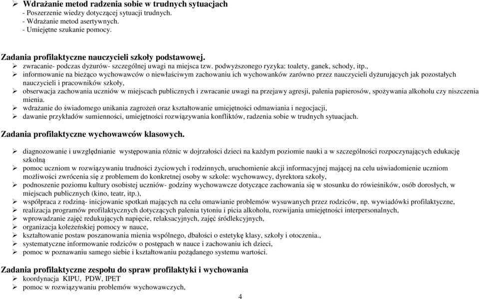 , informowanie na bieżąco wychowawców o niewłaściwym zachowaniu ich wychowanków zarówno przez nauczycieli dyżurujących jak pozostałych nauczycieli i pracowników szkoły, obserwacja zachowania uczniów