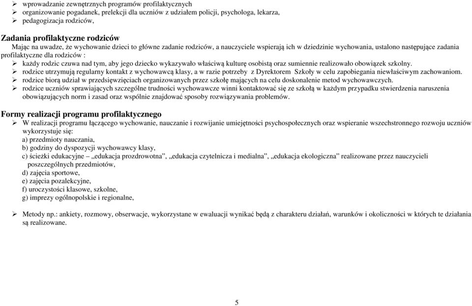 nad tym, aby jego dziecko wykazywało właściwą kulturę osobistą oraz sumiennie realizowało obowiązek szkolny.