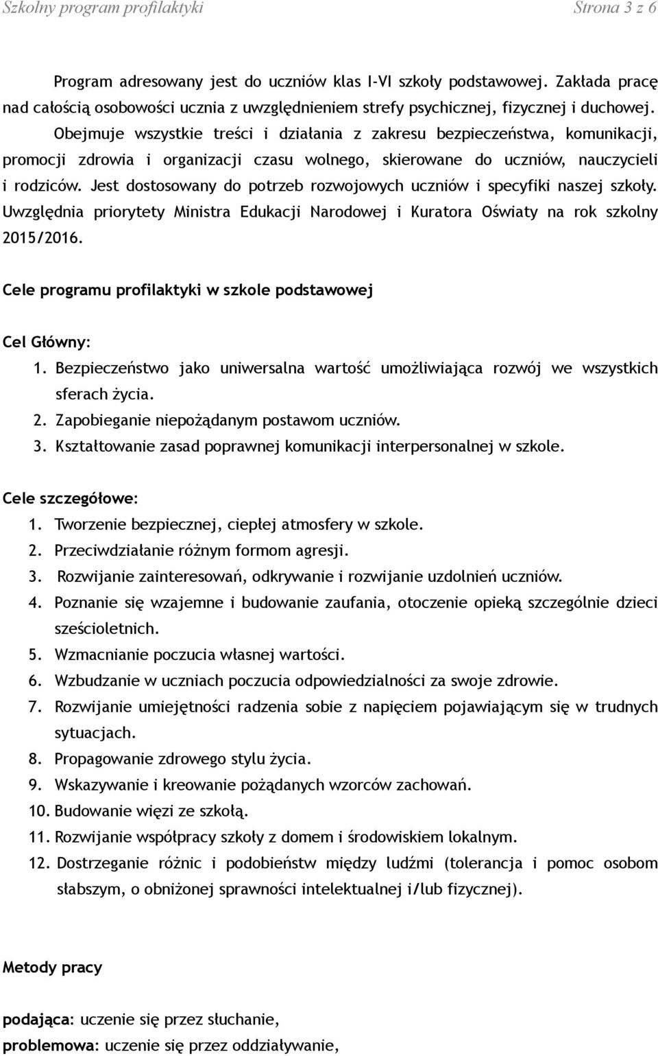 Obejmuje wszystkie treści i działania z zakresu bezpieczeństwa, komunikacji, promocji zdrowia i organizacji czasu wolnego, skierowane do uczniów, nauczycieli i rodziców.