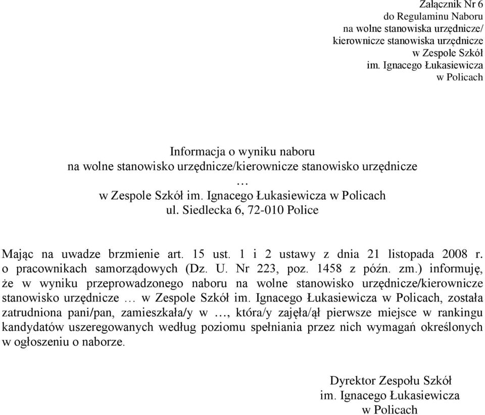 Siedlecka 6, 72-010 Police Mając na uwadze brzmienie art. 15 ust. 1 i 2 ustawy z dnia 21 listopada 2008 r. o pracownikach samorządowych (Dz. U. Nr 223, poz. 1458 z późn. zm.