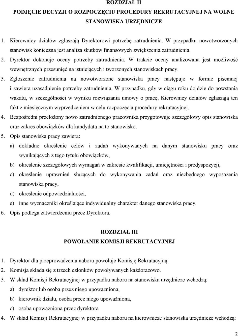 W trakcie oceny analizowana jest możliwość wewnętrznych przesunięć na istniejących i tworzonych stanowiskach pracy. 3.