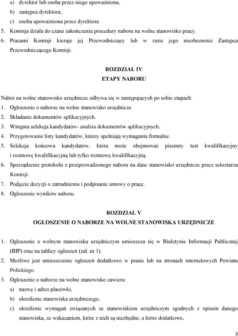 ROZDZIAŁ IV ETAPY NABORU Nabór na wolne stanowisko urzędnicze odbywa się w następujących po sobie etapach: 1. Ogłoszenie o naborze na wolne stanowisko urzędnicze. 2.