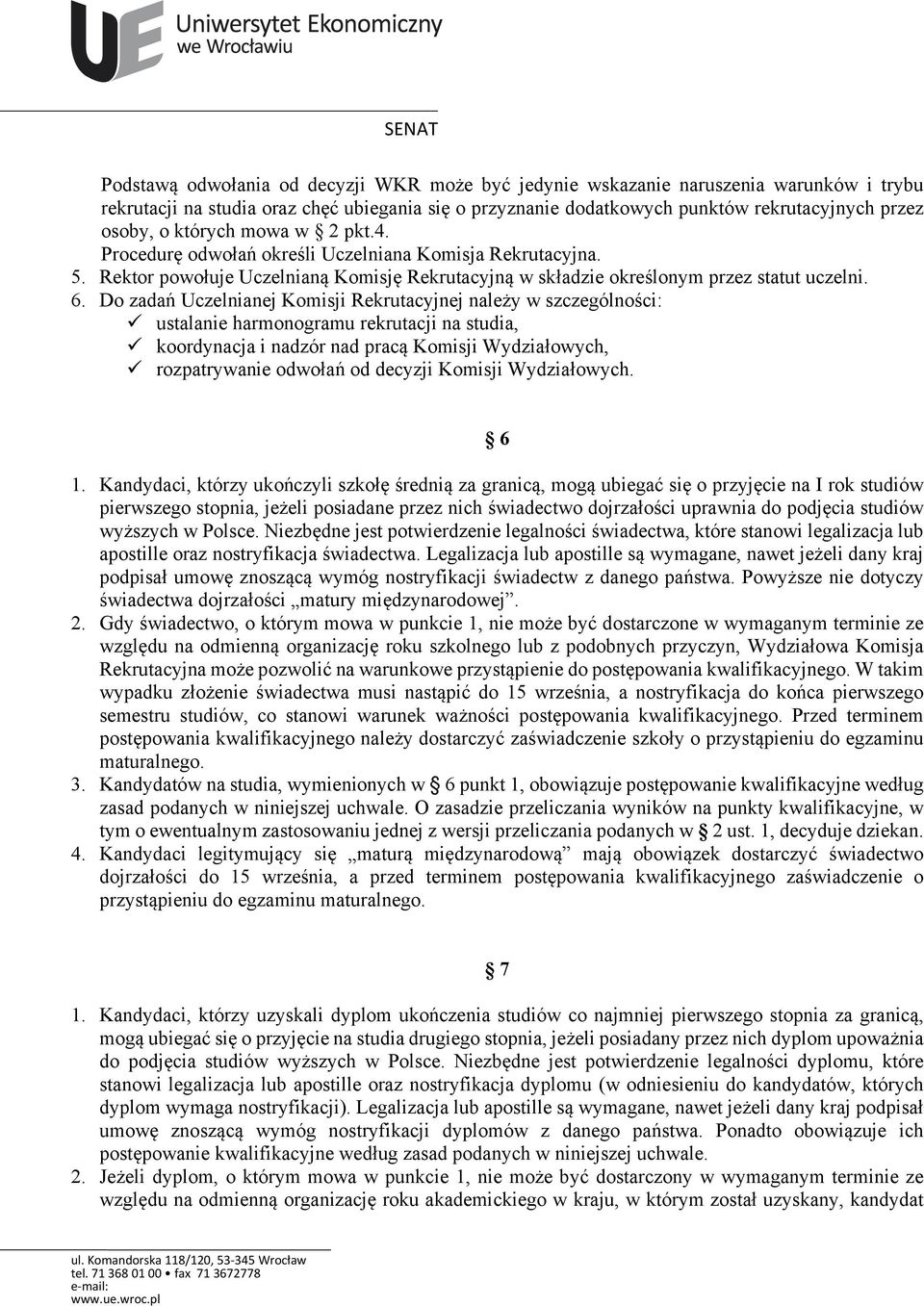 Do zadań Uczelnianej Komisji Rekrutacyjnej należy w szczególności: ustalanie harmonogramu rekrutacji na studia, koordynacja i nadzór nad pracą Komisji Wydziałowych, rozpatrywanie odwołań od decyzji