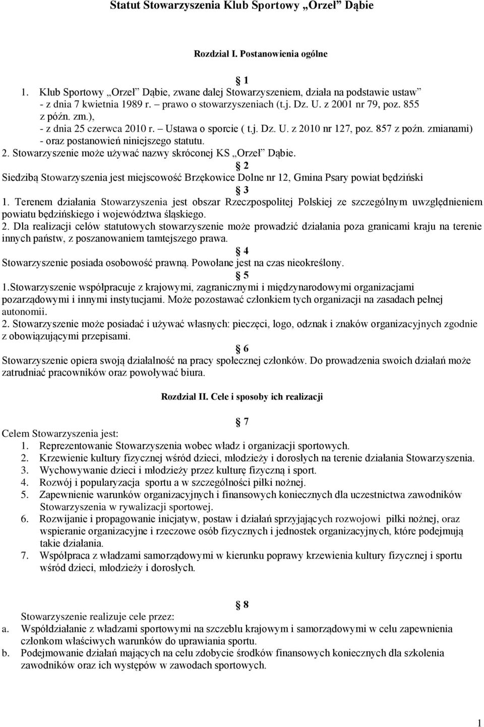 zmianami) - oraz postanowień niniejszego statutu. 2. Stowarzyszenie może używać nazwy skróconej KS Orzeł Dąbie.