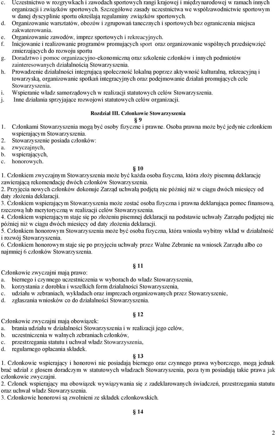 e. Organizowanie zawodów, imprez sportowych i rekreacyjnych. f. Inicjowanie i realizowanie programów promujących sport oraz organizowanie wspólnych przedsięwzięć zmierzających do rozwoju sportu g.