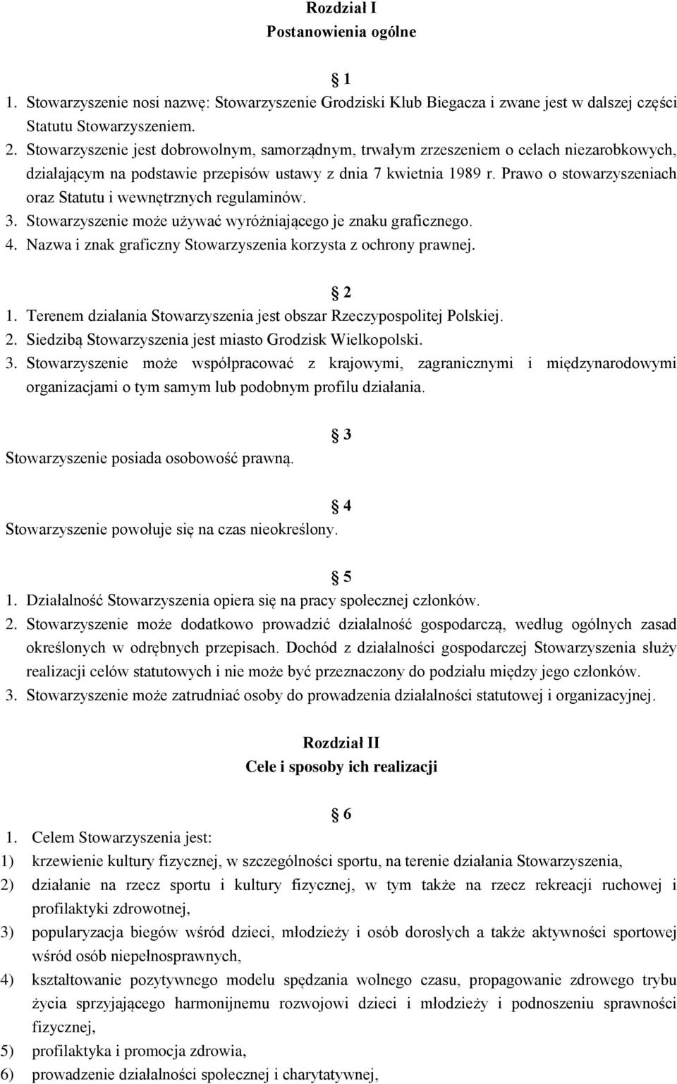 Prawo o stowarzyszeniach oraz Statutu i wewnętrznych regulaminów. 3. Stowarzyszenie może używać wyróżniającego je znaku graficznego. 4.