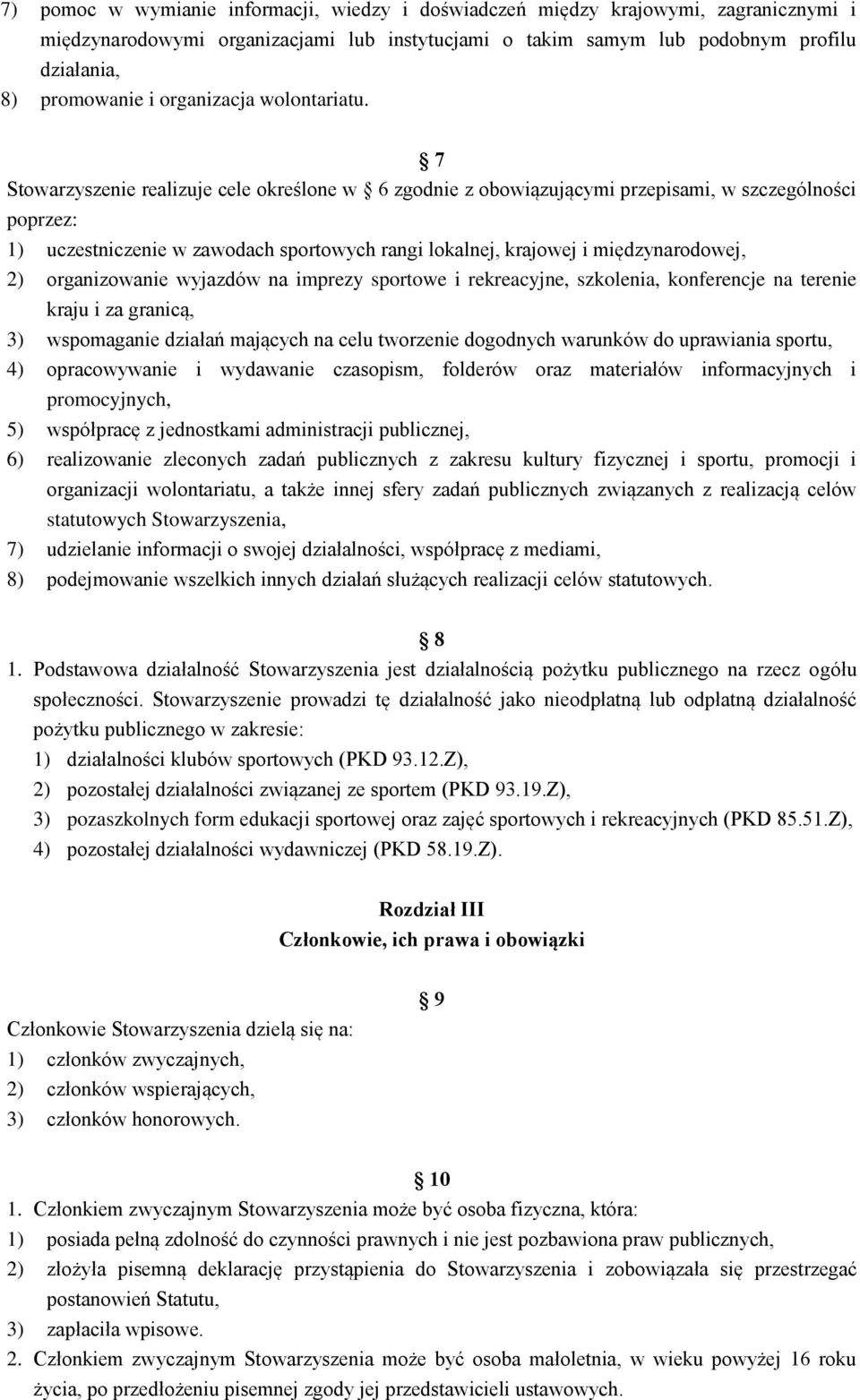 7 Stowarzyszenie realizuje cele określone w 6 zgodnie z obowiązującymi przepisami, w szczególności poprzez: 1) uczestniczenie w zawodach sportowych rangi lokalnej, krajowej i międzynarodowej, 2)