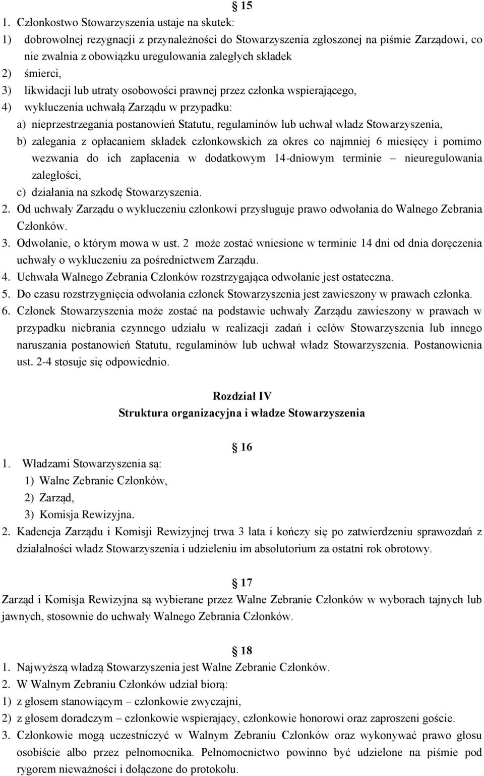 uchwał władz Stowarzyszenia, b) zalegania z opłacaniem składek członkowskich za okres co najmniej 6 miesięcy i pomimo wezwania do ich zapłacenia w dodatkowym 14-dniowym terminie nieuregulowania