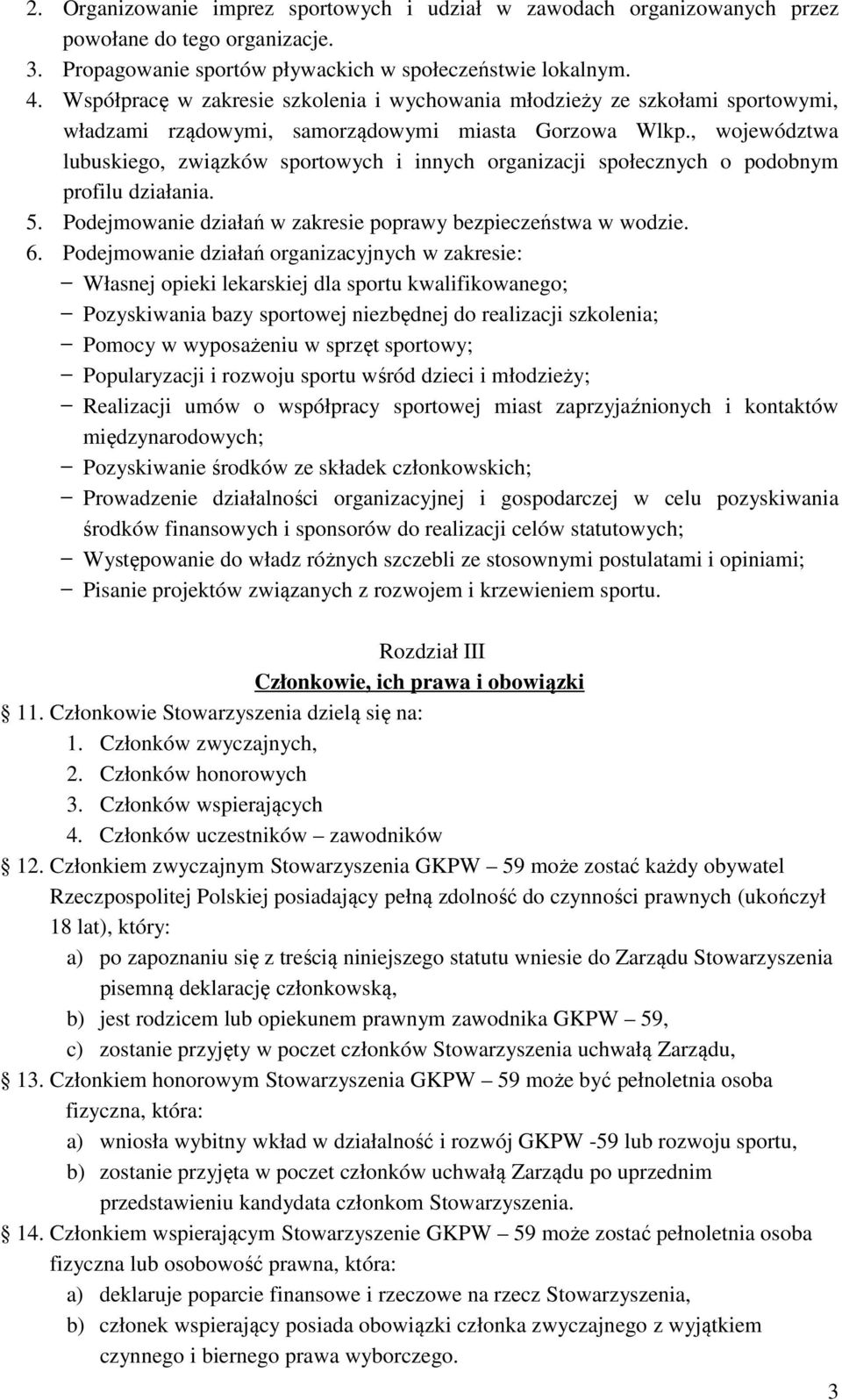, województwa lubuskiego, związków sportowych i innych organizacji społecznych o podobnym profilu działania. 5. Podejmowanie działań w zakresie poprawy bezpieczeństwa w wodzie. 6.
