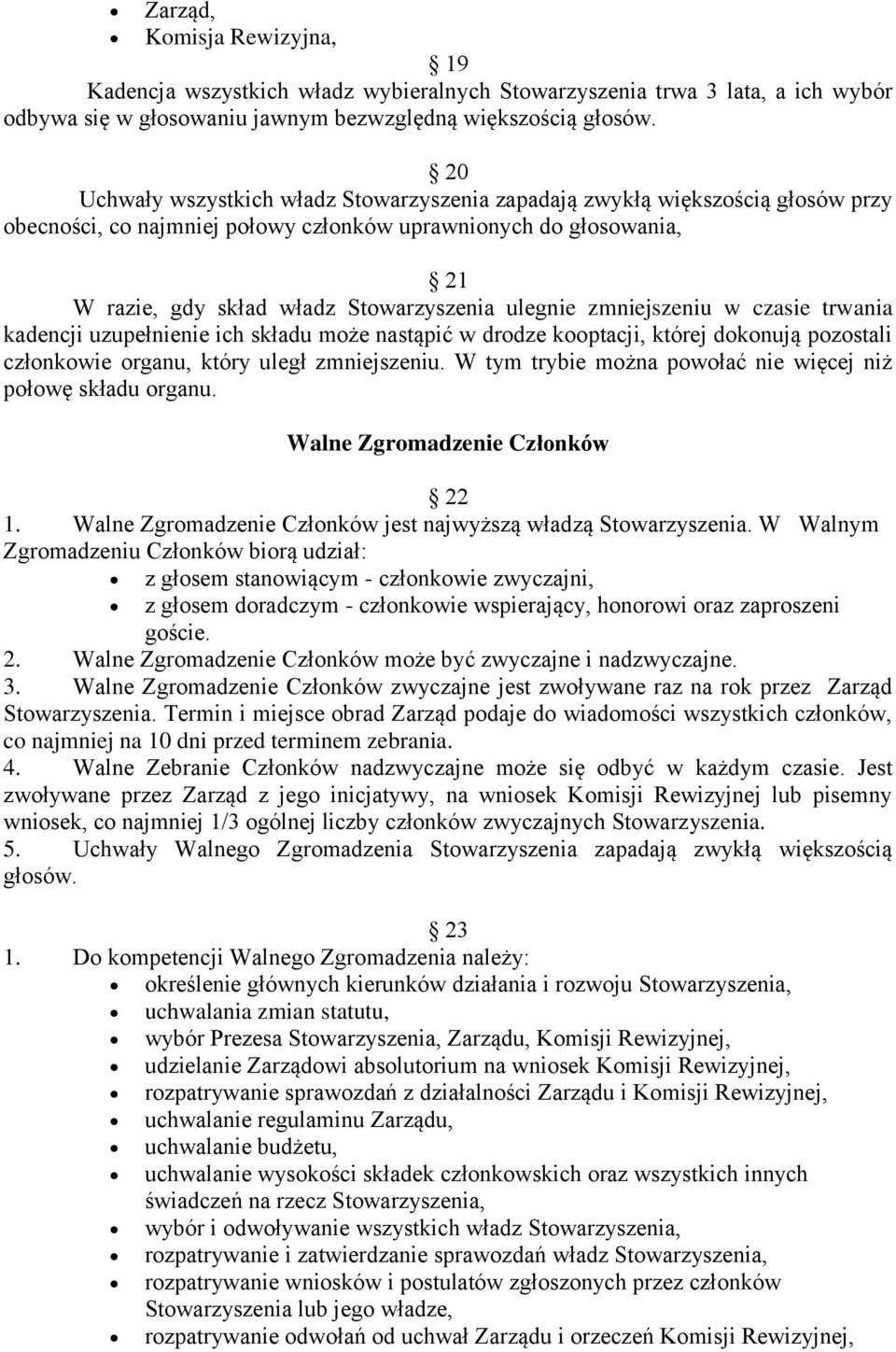 ulegnie zmniejszeniu w czasie trwania kadencji uzupełnienie ich składu może nastąpić w drodze kooptacji, której dokonują pozostali członkowie organu, który uległ zmniejszeniu.