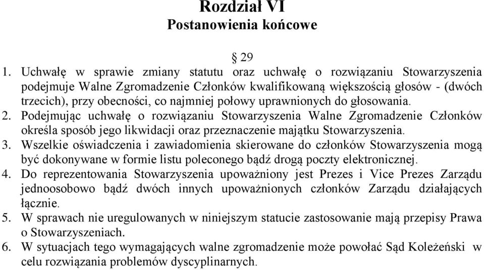 połowy uprawnionych do głosowania. 2. Podejmując uchwałę o rozwiązaniu Stowarzyszenia Walne Zgromadzenie Członków określa sposób jego likwidacji oraz przeznaczenie majątku Stowarzyszenia. 3.