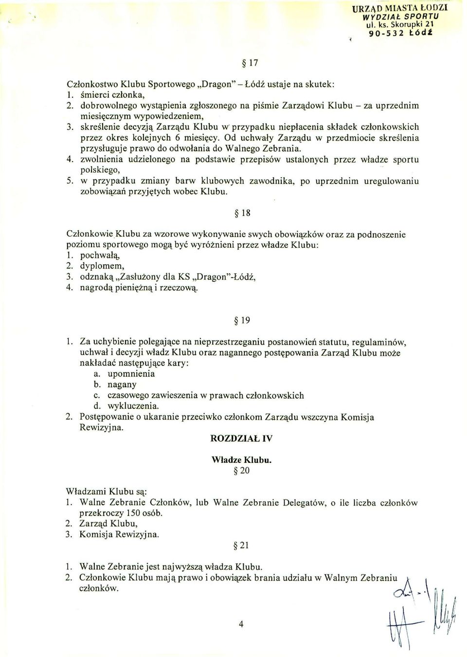 skreślenie decyzją Zarządu Klubu w przypadku niepłacenia składek członkowskich przez okres kolejnych 6 miesięcy.