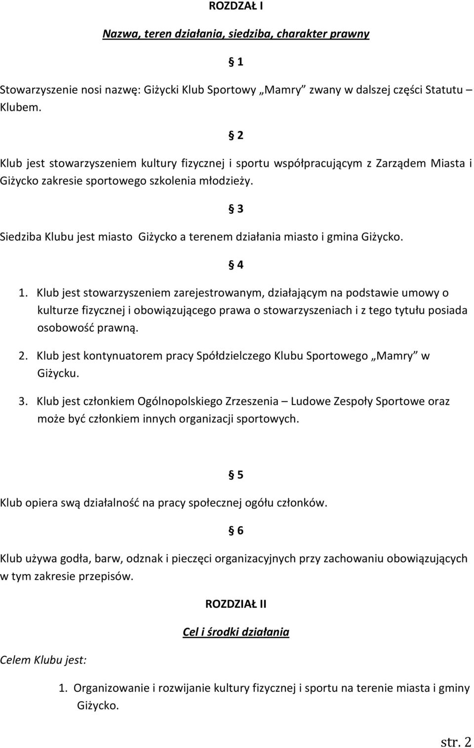 Siedziba Klubu jest miasto Giżycko a terenem działania miasto i gmina Giżycko. 3 4 1.