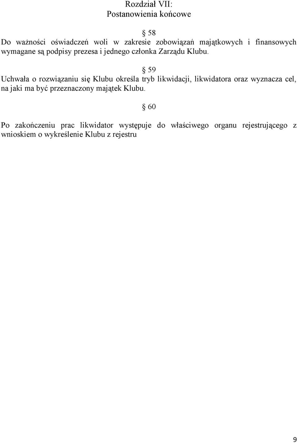 59 Uchwała o rozwiązaniu się Klubu określa tryb likwidacji, likwidatora oraz wyznacza cel, na jaki ma być