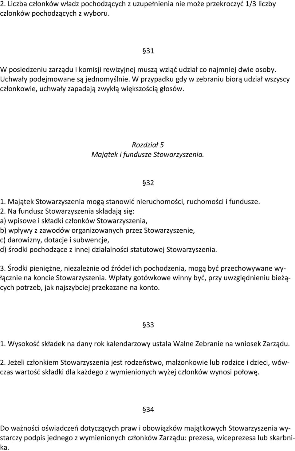 W przypadku gdy w zebraniu biorą udział wszyscy członkowie, uchwały zapadają zwykłą większością głosów. Rozdział 5 Majątek i fundusze Stowarzyszenia. 1.