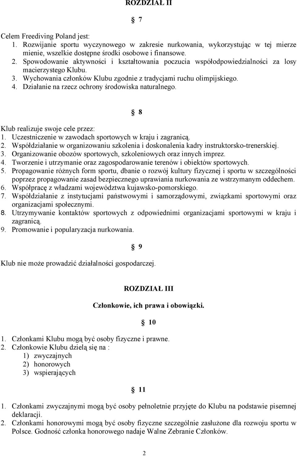 Działanie na rzecz ochrony środowiska naturalnego. 8 Klub realizuje swoje cele przez: 1. Uczestniczenie w zawodach sportowych w kraju i zagranicą. 2.