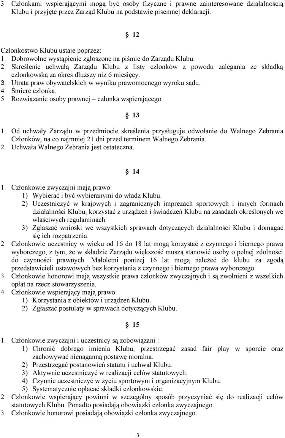 Utrata praw obywatelskich w wyniku prawomocnego wyroku sądu. 4. Śmierć członka. 5. Rozwiązanie osoby prawnej członka wspierającego. 13 1.