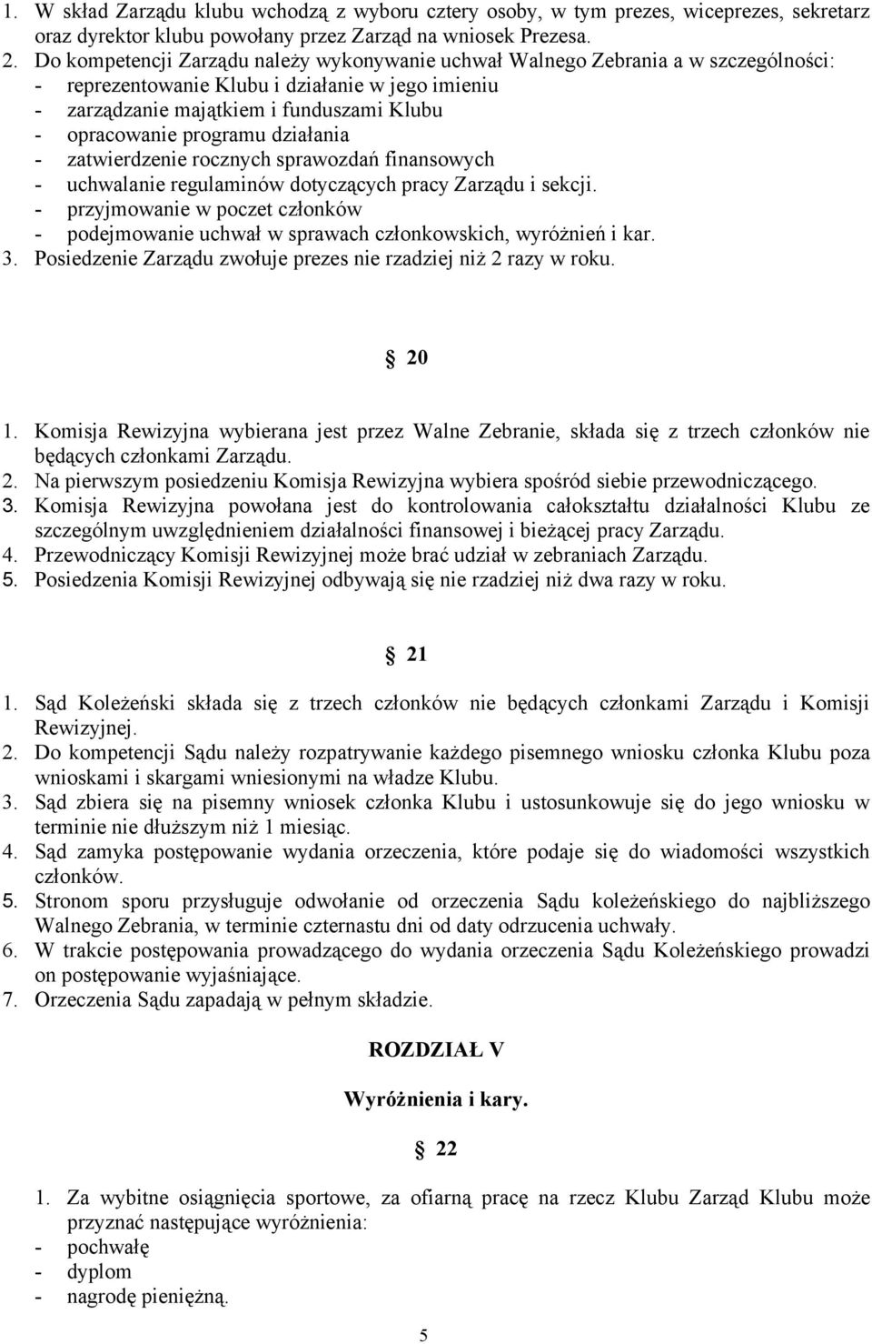 programu działania - zatwierdzenie rocznych sprawozdań finansowych - uchwalanie regulaminów dotyczących pracy Zarządu i sekcji.