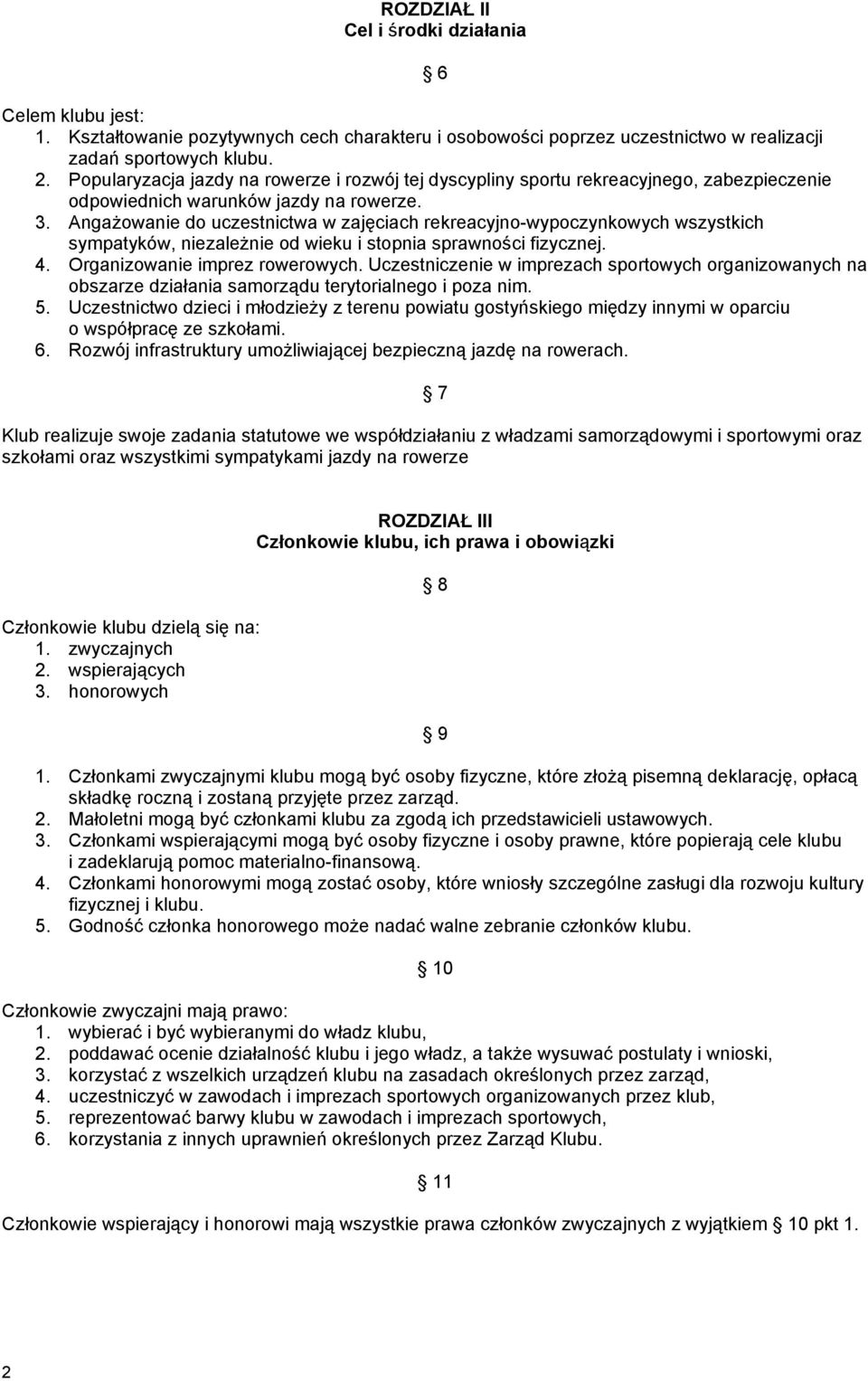 AngaŜowanie do uczestnictwa w zajęciach rekreacyjno-wypoczynkowych wszystkich sympatyków, niezaleŝnie od wieku i stopnia sprawności fizycznej. 4. Organizowanie imprez rowerowych.