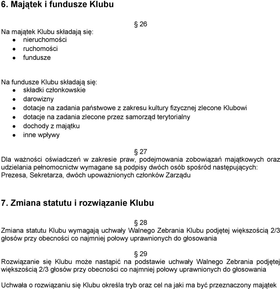 oraz udzielania pełnomocnictw wymagane są podpisy dwóch osób spośród następujących: Prezesa, Sekretarza, dwóch upoważnionych członków Zarządu 7.