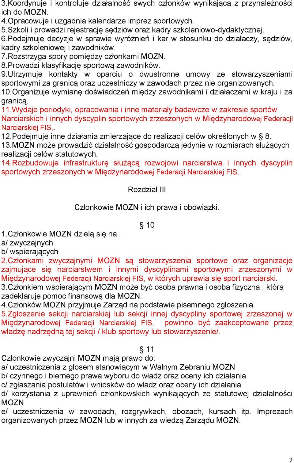 Rozstrzyga spory pomiędzy członkami MOZN. 8.Prowadzi klasyfikację sportową zawodników. 9.