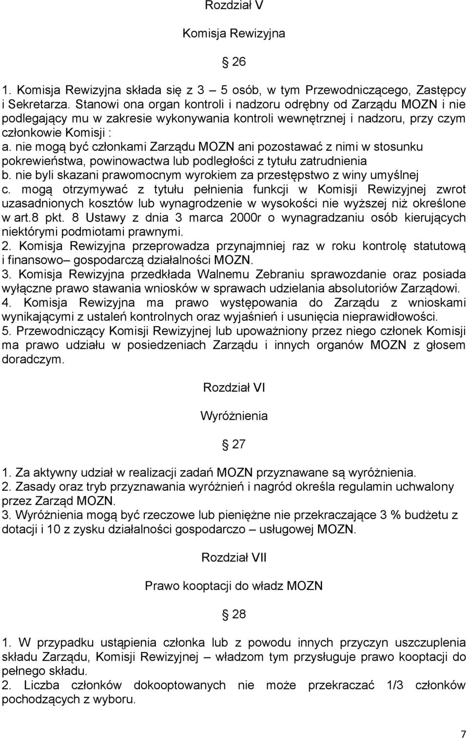 nie mogą być członkami Zarządu MOZN ani pozostawać z nimi w stosunku pokrewieństwa, powinowactwa lub podległości z tytułu zatrudnienia b.