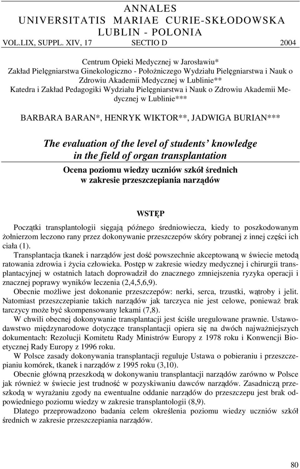 Zakład Pedagogiki Wydziału Pielęgniarstwa i Nauk o Zdrowiu Akademii Medycznej w Lublinie*** BARBARA BARAN*, HENRYK WIKTOR**, JADWIGA BURIAN*** The evaluation of the level of students knowledge in the